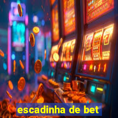 escadinha de bet